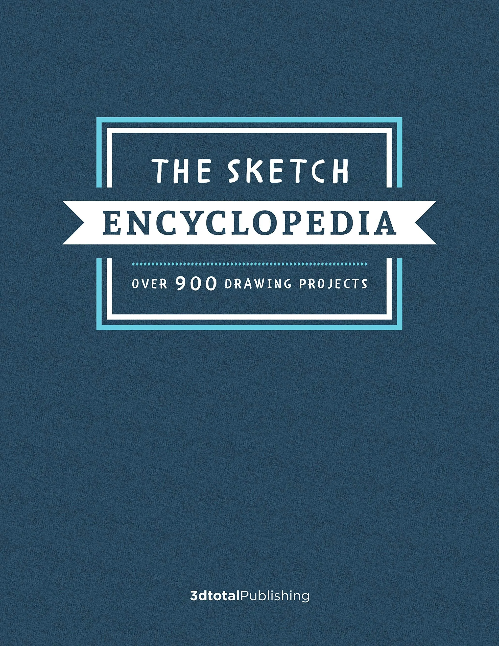 SKETCH ENCYCLOPEDIA OVER 900 DRAWING PROJECTS HC